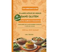 Planificateur de Menus Sans Gluten: 12 Semaines de plans de repas complets + Listes de courses : Recettes équilibrées & Rassasiantes - Spécial Petit Budget