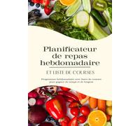 Planificateur de repas hebdomadaire et liste de courses: Programme hebdomadaire avec listes de courses pour gagner du temps et de l'argent