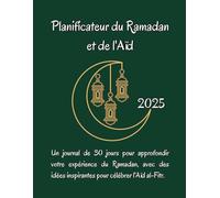 Planificateur du Ramadan et de l'Aïd 2025: Un journal de 30 jours pour approfondir votre expérience du Ramadan, avec des idées inspirantes pour célébrer l'Aïd al-Fitr.