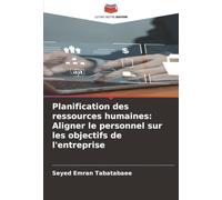 Planification des ressources humaines: Aligner le personnel sur les objectifs de l'entreprise