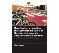 Planification et gestion des systèmes de vélos en libre-service pour un transport urbain durable: Les cas de Konya, Kayseri et Istanbul en Turquie