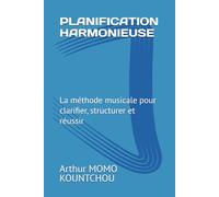 Planification Harmonieuse: La méthode musicale pour clarifier, structurer et réussir