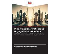 Planification stratégique et jugement de valeur: De l'art de la guerre aux outils de gestion modernes