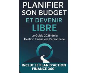Planifier Son Budget et Devenir Libre: Le Guide 2026 de la Gestion Financière Personnelle - Stratégies simples et modernes pour épargner, investir et atteindre la liberté financière