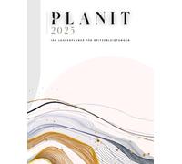 PLANIT 2025: Ihr Jahresplaner für Spitzenleistungen - Ein monatlicher Leitfaden, um Ihr Jahr so außergewöhnlich zu gestalten, wie Sie es sind: Dieser ... voller Sinn, Wachstum und Freude zu gestalten