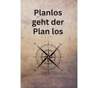 Planlos geht der Plan los - Notizbuch / Notizblock in Din A5 mit 120 Seiten Geschenk für Kollegen Freunde oder sich selbst: Notizbuch, Geschenk, Überraschung, Lustig, Kollegen, Kollegin