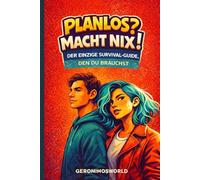 Planlos? Macht Nix?: Der einzige Survival-Guide, den du brauchst