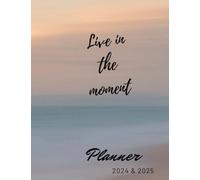 Planner 2024 & 2025: Live in the Moment