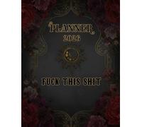 Planner 2026 Fuck This Shit: Sweary Weekly Monthly 12 Months Calendar & Organizer with Cursing, Cuss and Swear Words | Gothic Cover