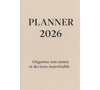 Planner 2026: Organise ton année et deviens inarrêtable: Agenda mensuel & hebdomadaire 2026 avec objectifs, budget et trackers