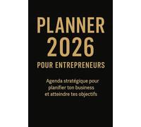 Planner 2026 pour Entrepreneurs: L’outil indispensable pour optimiser ton temps, tes projets et ta croissance