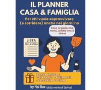 Planner Casa & Famiglia - per chi vuole sopravvivere (e sorridere) anche nei giorni no: Casa organizzata, menù e pulizie senza stress
