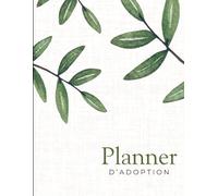 Planner d’adoption | Un guide d’organisation et de soutien émotionnel pour structurer les démarches, traverser l’attente et accompagner chaque étape ... pour accompagner chaque étape du parcours