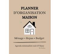 Planner d’Organisation Maison • Ménage • Repas • Budget - Agenda Minimaliste Noir & Blanc (12 Mois + Suivis Hebdos): Planificateur complet pour ... son budget et gérer sa routine au quotidien.