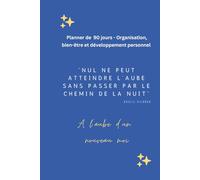 Planner de 90 jours - Organisation, bien-être et développement personnel: Organisez vos priorités, suivez vos progrès et prenez soin de vous