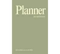 Planner de Negocios 2026: De la idea a la acción: Agenda, organiza tu negocio, fortalece tus hábitos, gestiona tus finanzas, alcanza tus metas con claridad y estrategia paso a paso