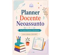 Planner Docente Neoassunto 2026/2027: Agenda settimanale per l’anno di prova e formazione. Bilancio iniziale e finale, tutor, peer to peer, laboratori, portfolio, scadenze e pagine operative