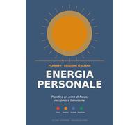 Planner Energia Personale: Un Anno per Ritrovare Focus, Recupero e Benessere. Tracker Quotidiano su 4 Dimensioni: Fisica, Emotiva, Mentale, di Significato