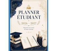 PLANNER ÉTUDIANT 2026-2027: Agenda scolaire pour organiser ses cours, devoirs, examens, révisions, objectifs et emploi du temps