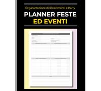 Planner Feste ed Eventi: Diario per l'organizzazione di ricevimenti e party aziendali con schede pratiche per scadenze, lista invitati, menù e budget