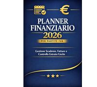 Planner Finanziario 2026 per Partite IVA: Gestione Fatture, Scadenze e Controllo Entrate/Uscite