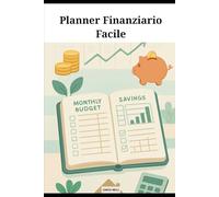 Planner Finanziario Facile: Un metodo semplice per controllare le tue finanze e vivere meglio