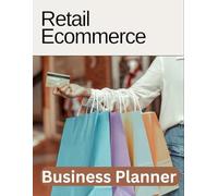 Planner for Retail & E-Commerce Business Entrepreneurs & Franchise Owners: Strategic Growth, Budget Management, Vendor Relations, and Team Development Toolkit for Retail Success