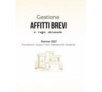 Planner Gestione Affitti Brevi e Case Vacanza 2027: Registro annuale per prenotazioni, incassi, costi, imposta di soggiorno, adempimenti, scadenze e performance
