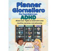 Planner Giornaliero per bambini con ADHD: Aiuta il tuo bambino con ADHD a seguire una routine quotidiana chiara e rassicurante