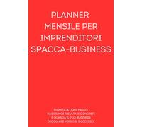 Planner Mensile per Imprenditori Spacca-Business: pianifica ogni passo, raggiungi risultati concreti e guarda il tuo business decollare verso il successo.