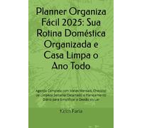Planner Organiza Fácil 2025: Sua Rotina Doméstica Organizada e Casa Limpa o Ano Todo: Agenda Completa com Metas Mensais, Checklist de Limpeza Semanal ... Diário para Simplificar a Gestão do Lar