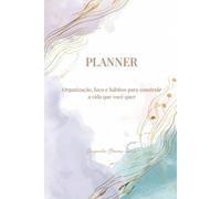 Planner: Organização, foco e hábitos para construir a vida que você quer