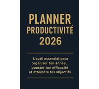 Planner Productivité 2026: L’outil essentiel pour organiser ton année, booster ton efficacité et atteindre tes objectifs