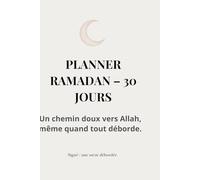 Planner Ramadan - 30 jours: Un chemin doux vers Allah, même quand tout déborde