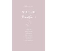 Planner Ramadan Welcome Ramadan 2 : Le Carnet Ultime pour Organiser et Inspirer Ton Mois Sacré: Un guide pratique, stylé, simple pour structurer, réfléchir et se rapprocher d'Allah durant le Ramadan