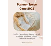 Planner Spese Cane 2026: Registro completo con tabelle mensili, checklist, visite, trattamenti e cure del tuo cane. Include normative veterinarie e fiscali, curiosità stagionali e spazio per appunti
