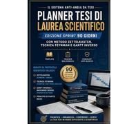 PLANNER TESI DI LAUREA SCIENTIFICO: Basato su protocolli scientifici: Metodo Zettelkasten, Tecnica Feynman e Gantt Inverso
