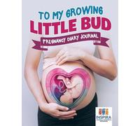 Planners & Notebooks Inspira To My Growing Little Bud Pregnancy Diar (Tascabile)