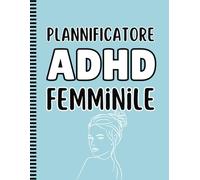 Plannificatore ADHD Femminile: Guida pratica per il benessere quotidiano: Planner ADHD per donne con 65 pagine