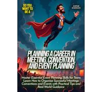Planning a Career in Meeting, Convention, and Event Planning: Master Essential Event Planning Skills for Teens Learn How to Organize Successful ... with Practical Tips and Real-World Guidance
