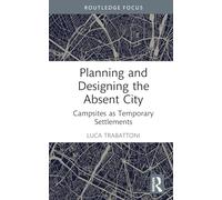 Planning and Designing the Absent City: Campsites as Temporary Settlements