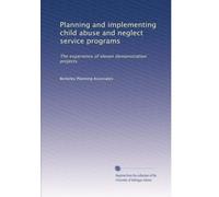 Planning and implementing child abuse and neglect service programs: The experience of eleven demonstration projects