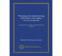 Planning and implementing child abuse and neglect service programs: the experience of eleven demonstration projects