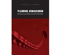 Planning Armageddon: British Economic Warfare and the First World War