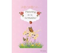 PLANNING DE LA SEMAINE: Planificateur hebdomadaire pour l'organisation des tâches et objectifs - 100 pages - 6x9 pouces.