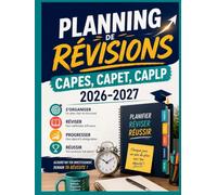 Planning de Révisions CAPES, CAPET, CAPLP 2026-2027: Organisation des révisions, suivi de progression et repères pour les épreuves écrites et orales