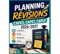 Planning de Révisions CAPES, CAPET, CAPLP 2026-2027: Organisation des révisions, suivi de progression et repères pour les épreuves écrites et orales