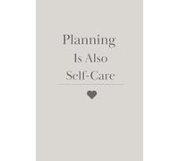 Planning Is Also Self-Care: A Minimalist Journal for Gentle Planning and Mental Balance