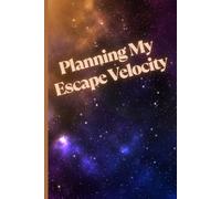 Planning My Escape Velocity: Motivational But Funny Notebook For Adults | Sarcastic Humor Journal | Blank Notebook with Inspirational Quote | Perfect ... Journal Or Planner For Teacher, Student