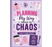 Planning My Way Through the Chaos: A Funny Weekly Planner & Notebook for Work, Meetings, Goals, To-Do Lists & Staying Organized